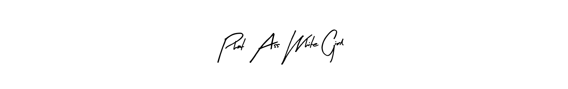 Use a signature maker to create a handwritten signature online. With this signature software, you can design (Arty Signature) your own signature for name Phat Ass White Girl. Phat Ass White Girl signature style 8 images and pictures png