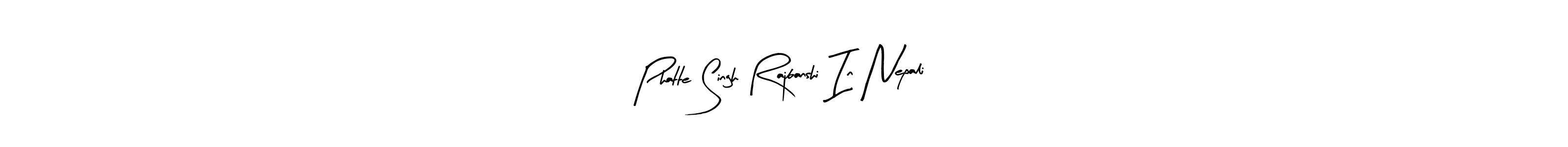 Phatte Singh Rajbanshi In Nepali stylish signature style. Best Handwritten Sign (Arty Signature) for my name. Handwritten Signature Collection Ideas for my name Phatte Singh Rajbanshi In Nepali. Phatte Singh Rajbanshi In Nepali signature style 8 images and pictures png