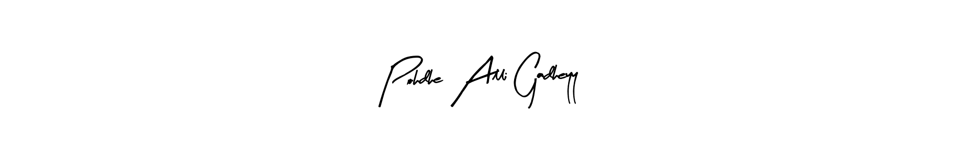 Also we have Pohdhe Alli Gadheyy name is the best signature style. Create professional handwritten signature collection using Arty Signature autograph style. Pohdhe Alli Gadheyy signature style 8 images and pictures png