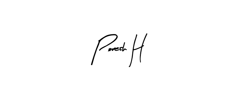 You should practise on your own different ways (Arty Signature) to write your name (Poresh H) in signature. don't let someone else do it for you. Poresh H signature style 8 images and pictures png