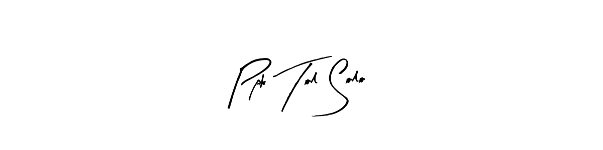 Use a signature maker to create a handwritten signature online. With this signature software, you can design (Arty Signature) your own signature for name Ppk Tol Solo. Ppk Tol Solo signature style 8 images and pictures png