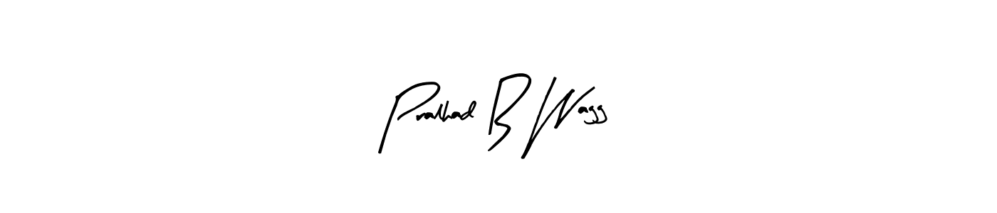 Make a beautiful signature design for name Pralhad B Wagg. With this signature (Arty Signature) style, you can create a handwritten signature for free. Pralhad B Wagg signature style 8 images and pictures png