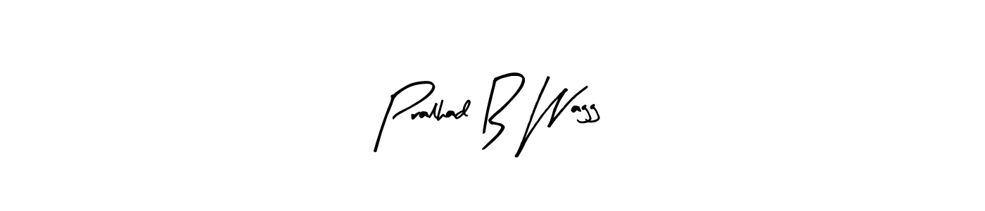 How to make Pralhad B Wagg name signature. Use Arty Signature style for creating short signs online. This is the latest handwritten sign. Pralhad B Wagg signature style 8 images and pictures png