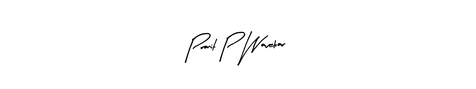 Design your own signature with our free online signature maker. With this signature software, you can create a handwritten (Arty Signature) signature for name Pranit P Wavekar. Pranit P Wavekar signature style 8 images and pictures png