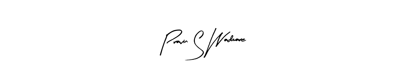 Make a beautiful signature design for name Pravin S Wadmare. With this signature (Arty Signature) style, you can create a handwritten signature for free. Pravin S Wadmare signature style 8 images and pictures png