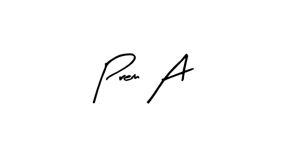 You should practise on your own different ways (Arty Signature) to write your name (Prem A) in signature. don't let someone else do it for you. Prem A signature style 8 images and pictures png