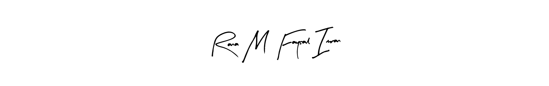 Create a beautiful signature design for name Rana M Faysal Imran. With this signature (Arty Signature) fonts, you can make a handwritten signature for free. Rana M Faysal Imran signature style 8 images and pictures png