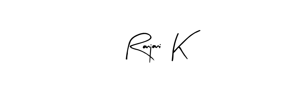 You should practise on your own different ways (Arty Signature) to write your name (Ranjani  K) in signature. don't let someone else do it for you. Ranjani  K signature style 8 images and pictures png