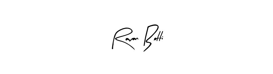 Ravan Botti stylish signature style. Best Handwritten Sign (Arty Signature) for my name. Handwritten Signature Collection Ideas for my name Ravan Botti. Ravan Botti signature style 8 images and pictures png