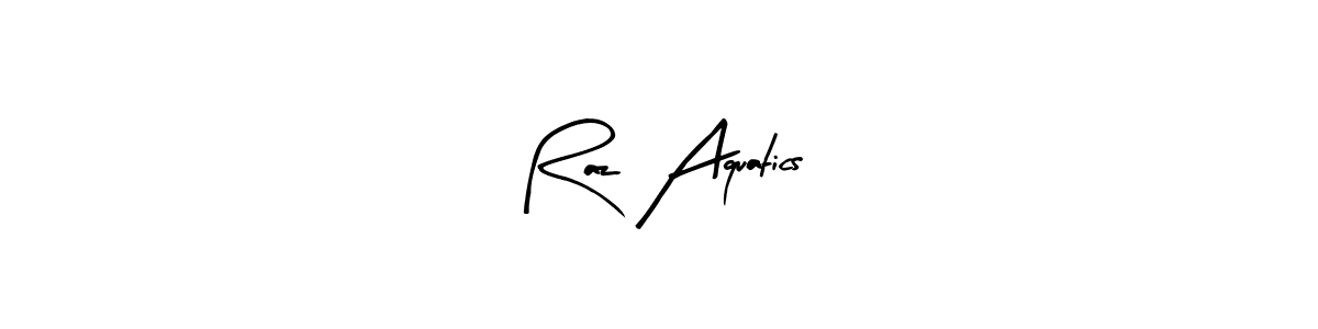 Create a beautiful signature design for name Raz Aquatics. With this signature (Arty Signature) fonts, you can make a handwritten signature for free. Raz Aquatics signature style 8 images and pictures png