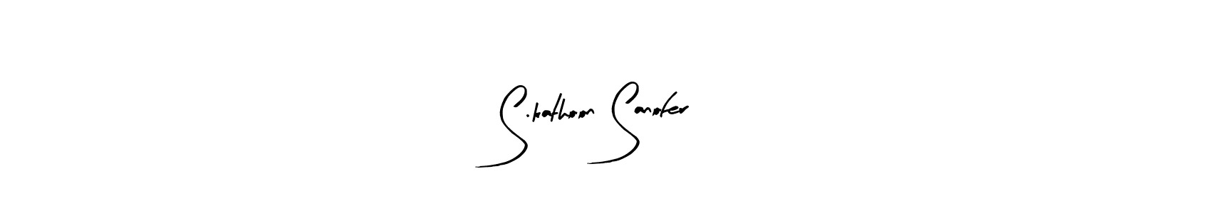 You should practise on your own different ways (Arty Signature) to write your name (S.kathoon Sanofer) in signature. don't let someone else do it for you. S.kathoon Sanofer signature style 8 images and pictures png