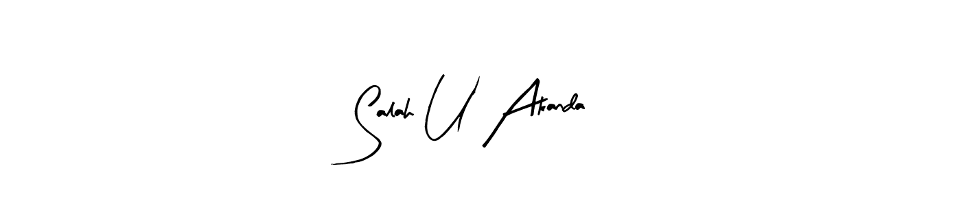 How to make Salah U Akanda signature? Arty Signature is a professional autograph style. Create handwritten signature for Salah U Akanda name. Salah U Akanda signature style 8 images and pictures png