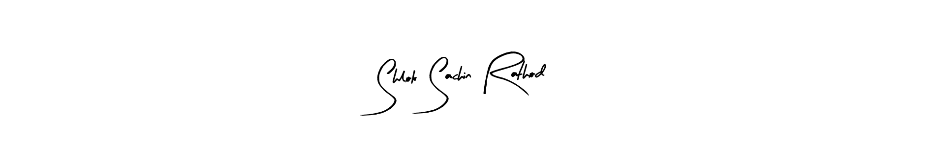 How to make Shlok Sachin Rathod name signature. Use Arty Signature style for creating short signs online. This is the latest handwritten sign. Shlok Sachin Rathod signature style 8 images and pictures png