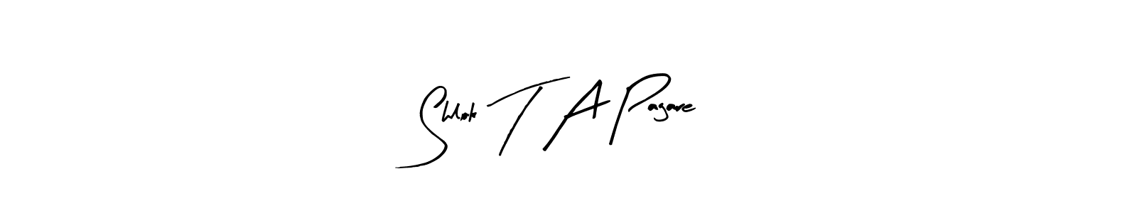 How to make Shlok T A Pagare name signature. Use Arty Signature style for creating short signs online. This is the latest handwritten sign. Shlok T A Pagare signature style 8 images and pictures png