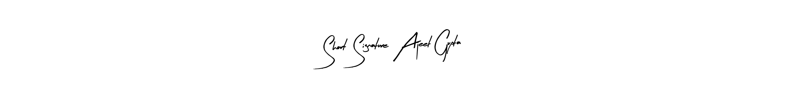 How to make Short Signature Ajeet Gupta name signature. Use Arty Signature style for creating short signs online. This is the latest handwritten sign. Short Signature Ajeet Gupta signature style 8 images and pictures png