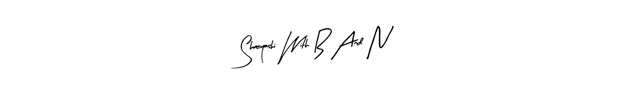 Make a beautiful signature design for name Shreyashi With B And N. Use this online signature maker to create a handwritten signature for free. Shreyashi With B And N signature style 8 images and pictures png