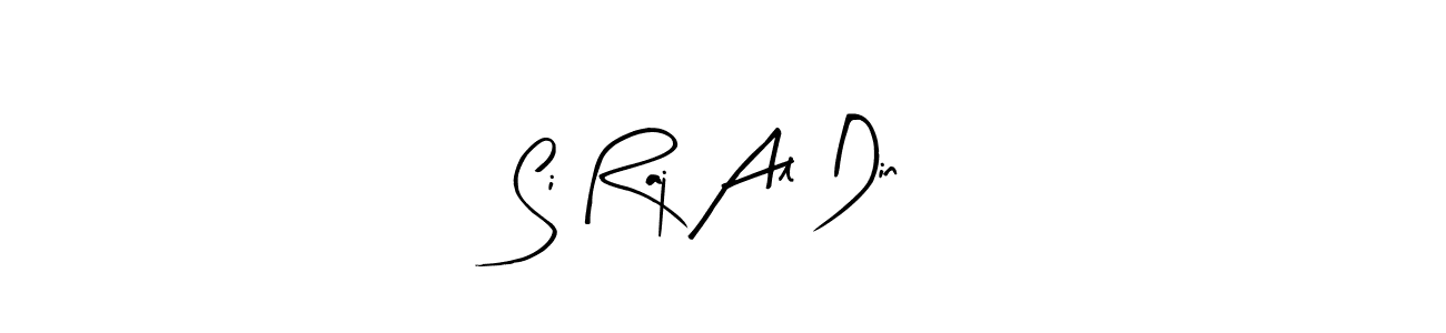 Use a signature maker to create a handwritten signature online. With this signature software, you can design (Arty Signature) your own signature for name Si Raj Al Din. Si Raj Al Din signature style 8 images and pictures png