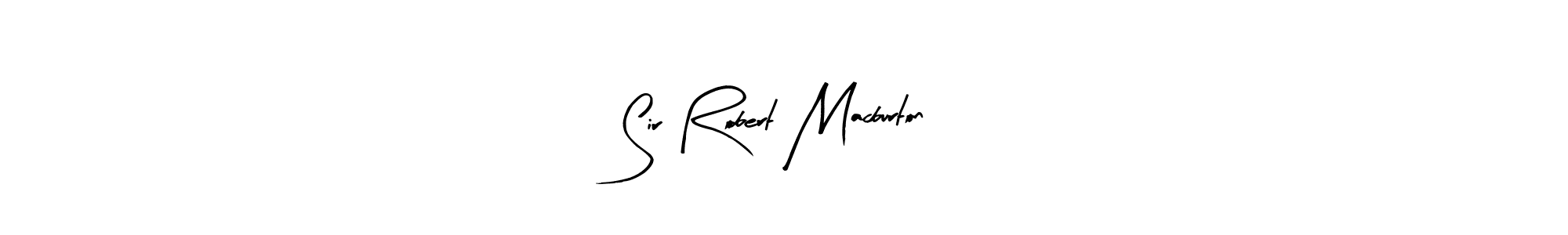 Create a beautiful signature design for name Sir Robert Macburton. With this signature (Arty Signature) fonts, you can make a handwritten signature for free. Sir Robert Macburton signature style 8 images and pictures png