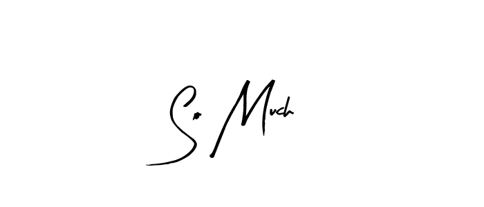 Also You can easily find your signature by using the search form. We will create So Much name handwritten signature images for you free of cost using Arty Signature sign style. So Much signature style 8 images and pictures png