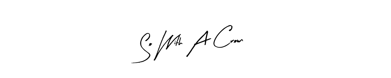 Arty Signature is a professional signature style that is perfect for those who want to add a touch of class to their signature. It is also a great choice for those who want to make their signature more unique. Get So With A Crown name to fancy signature for free. So With A Crown signature style 8 images and pictures png