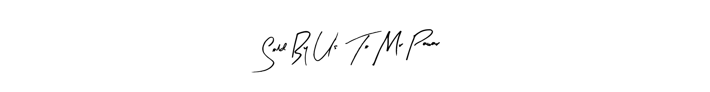 Make a short Sold By Us  To Mr Pawar signature style. Manage your documents anywhere anytime using Arty Signature. Create and add eSignatures, submit forms, share and send files easily. Sold By Us  To Mr Pawar signature style 8 images and pictures png