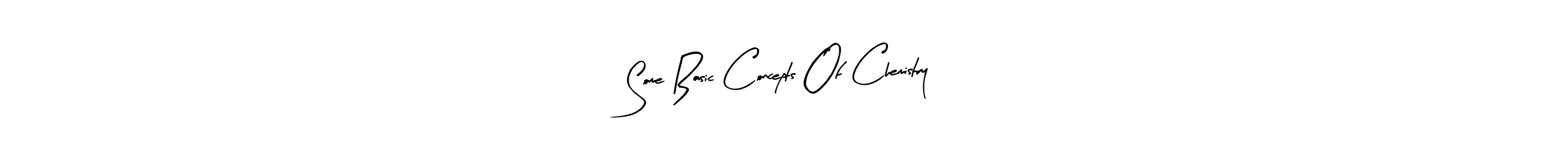 Use a signature maker to create a handwritten signature online. With this signature software, you can design (Arty Signature) your own signature for name Some Basic Concepts Of Chemistry. Some Basic Concepts Of Chemistry signature style 8 images and pictures png
