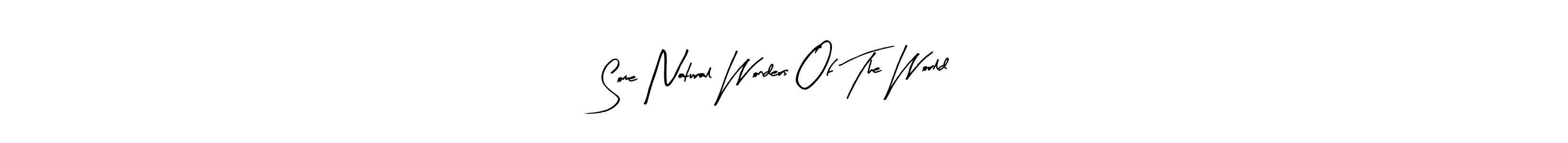 Make a beautiful signature design for name Some Natural Wonders Of The World. Use this online signature maker to create a handwritten signature for free. Some Natural Wonders Of The World signature style 8 images and pictures png