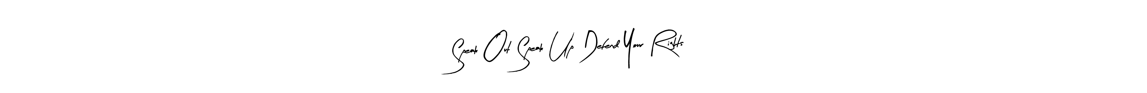 Make a beautiful signature design for name Speak Out Speak Up Defend Your Rights. With this signature (Arty Signature) style, you can create a handwritten signature for free. Speak Out Speak Up Defend Your Rights signature style 8 images and pictures png