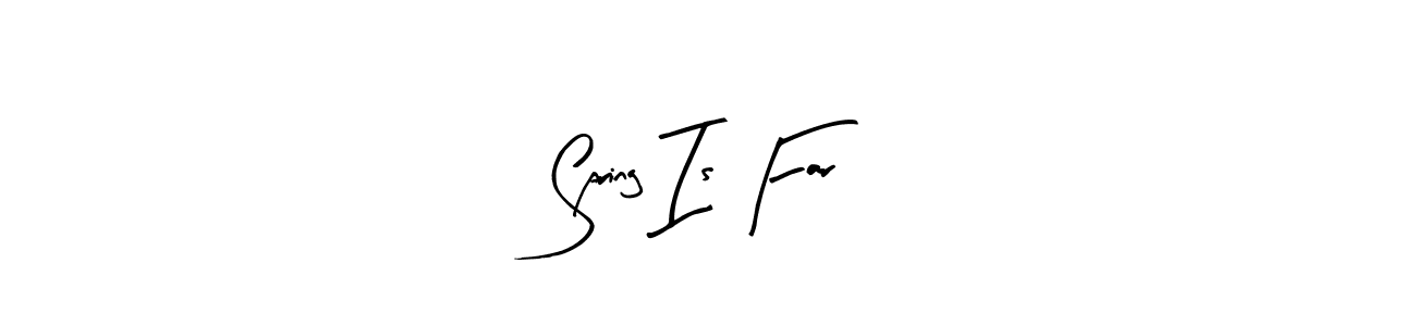 Also we have Spring Is Far name is the best signature style. Create professional handwritten signature collection using Arty Signature autograph style. Spring Is Far signature style 8 images and pictures png