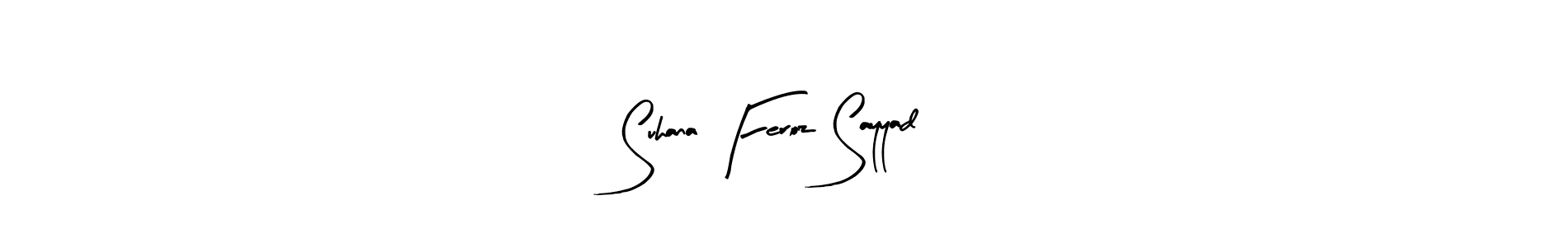 You should practise on your own different ways (Arty Signature) to write your name (Suhana Feroz Sayyad) in signature. don't let someone else do it for you. Suhana Feroz Sayyad signature style 8 images and pictures png