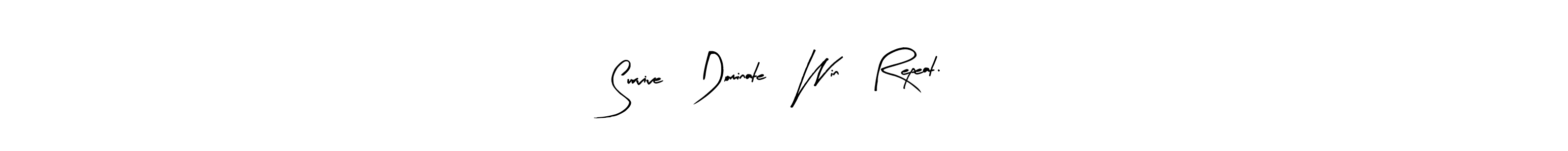 This is the best signature style for the Survive, Dominate, Win, Repeat. name. Also you like these signature font (Arty Signature). Mix name signature. Survive, Dominate, Win, Repeat. signature style 8 images and pictures png