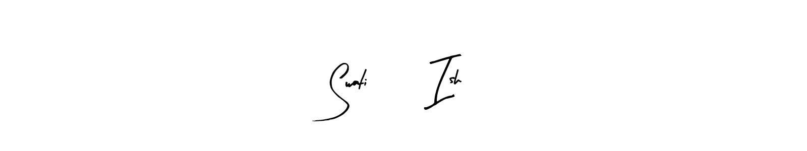 Make a beautiful signature design for name Swati ❤️ Ish. With this signature (Arty Signature) style, you can create a handwritten signature for free. Swati ❤️ Ish signature style 8 images and pictures png