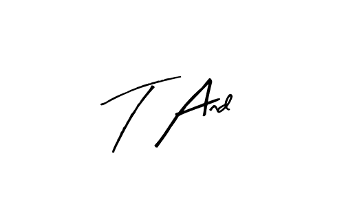 Also we have T And name is the best signature style. Create professional handwritten signature collection using Arty Signature autograph style. T And signature style 8 images and pictures png