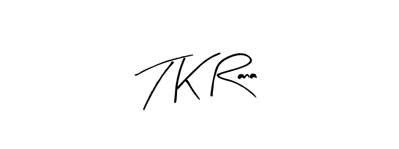 Also we have T K Rana name is the best signature style. Create professional handwritten signature collection using Arty Signature autograph style. T K Rana signature style 8 images and pictures png