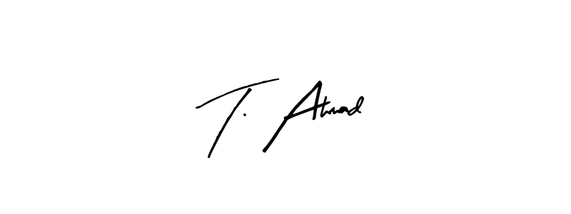 How to make T. Ahmad signature? Arty Signature is a professional autograph style. Create handwritten signature for T. Ahmad name. T. Ahmad signature style 8 images and pictures png