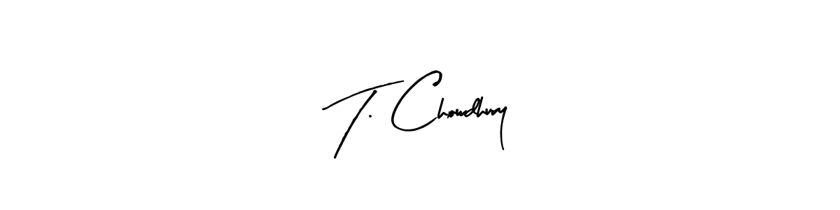 How to make T. Chowdhury name signature. Use Arty Signature style for creating short signs online. This is the latest handwritten sign. T. Chowdhury signature style 8 images and pictures png