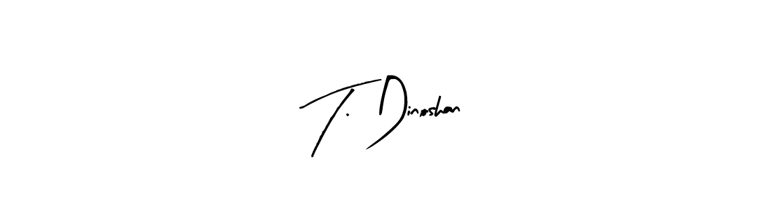 You can use this online signature creator to create a handwritten signature for the name T. Dinoshan. This is the best online autograph maker. T. Dinoshan signature style 8 images and pictures png