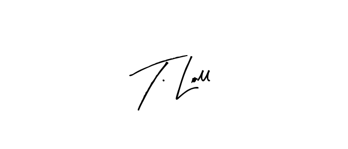 Make a beautiful signature design for name T. Loll. With this signature (Arty Signature) style, you can create a handwritten signature for free. T. Loll signature style 8 images and pictures png