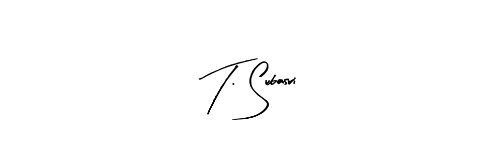 You should practise on your own different ways (Arty Signature) to write your name (T. Subasri) in signature. don't let someone else do it for you. T. Subasri signature style 8 images and pictures png