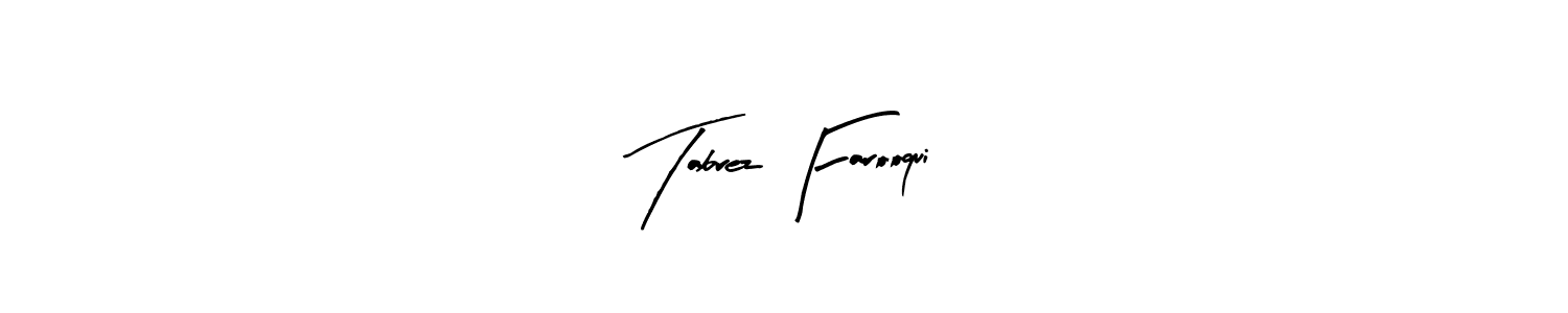 You should practise on your own different ways (Arty Signature) to write your name (Tabrez Farooqui) in signature. don't let someone else do it for you. Tabrez Farooqui signature style 8 images and pictures png