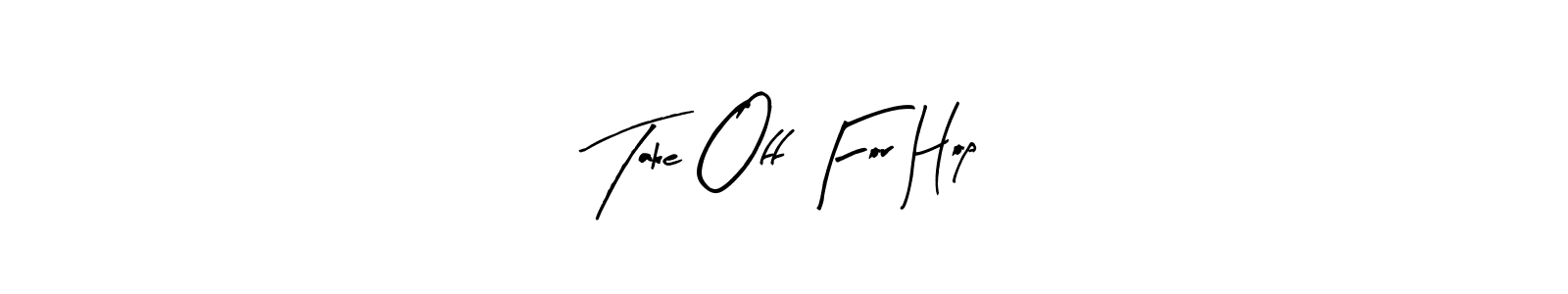 Take Off For Hop stylish signature style. Best Handwritten Sign (Arty Signature) for my name. Handwritten Signature Collection Ideas for my name Take Off For Hop. Take Off For Hop signature style 8 images and pictures png