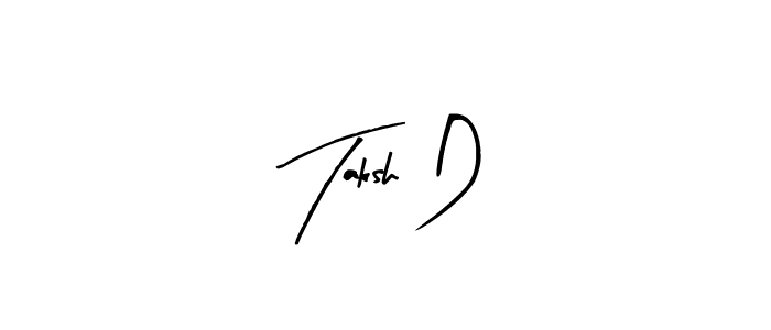 Also You can easily find your signature by using the search form. We will create Taksh D name handwritten signature images for you free of cost using Arty Signature sign style. Taksh D signature style 8 images and pictures png