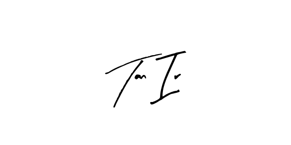 How to make Tan Ir name signature. Use Arty Signature style for creating short signs online. This is the latest handwritten sign. Tan Ir signature style 8 images and pictures png