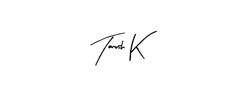 Tanush K stylish signature style. Best Handwritten Sign (Arty Signature) for my name. Handwritten Signature Collection Ideas for my name Tanush K. Tanush K signature style 8 images and pictures png