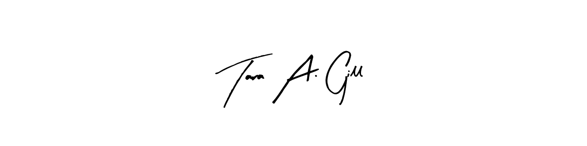 How to make Tara A. Gill name signature. Use Arty Signature style for creating short signs online. This is the latest handwritten sign. Tara A. Gill signature style 8 images and pictures png