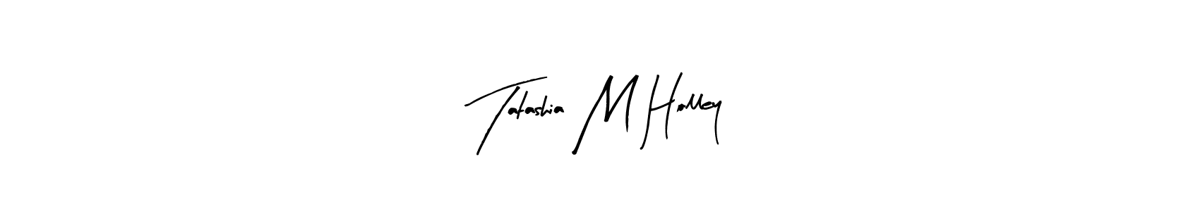 Use a signature maker to create a handwritten signature online. With this signature software, you can design (Arty Signature) your own signature for name Tatashia M Holley. Tatashia M Holley signature style 8 images and pictures png