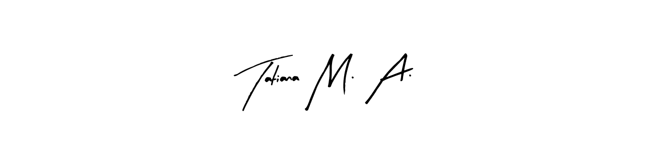 if you are searching for the best signature style for your name Tatiana M. A.. so please give up your signature search. here we have designed multiple signature styles  using Arty Signature. Tatiana M. A. signature style 8 images and pictures png