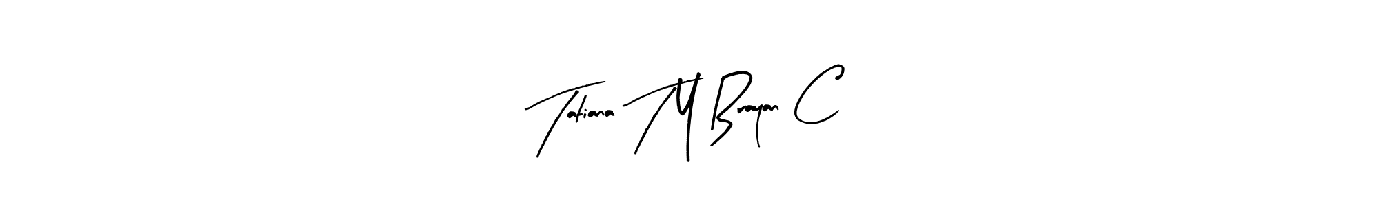 Tatiana T Y Brayan C stylish signature style. Best Handwritten Sign (Arty Signature) for my name. Handwritten Signature Collection Ideas for my name Tatiana T Y Brayan C. Tatiana T Y Brayan C signature style 8 images and pictures png