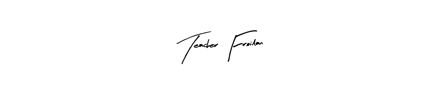 Make a beautiful signature design for name Teacher Froilan. With this signature (Arty Signature) style, you can create a handwritten signature for free. Teacher Froilan signature style 8 images and pictures png