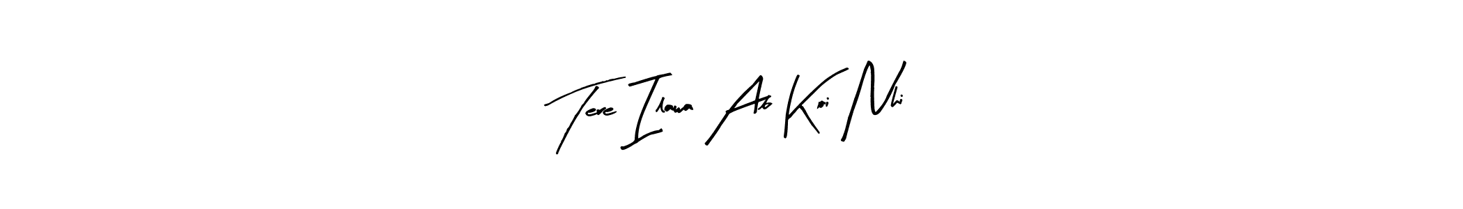 Make a beautiful signature design for name Tere Ilawa Ab Koi Nhi. Use this online signature maker to create a handwritten signature for free. Tere Ilawa Ab Koi Nhi signature style 8 images and pictures png